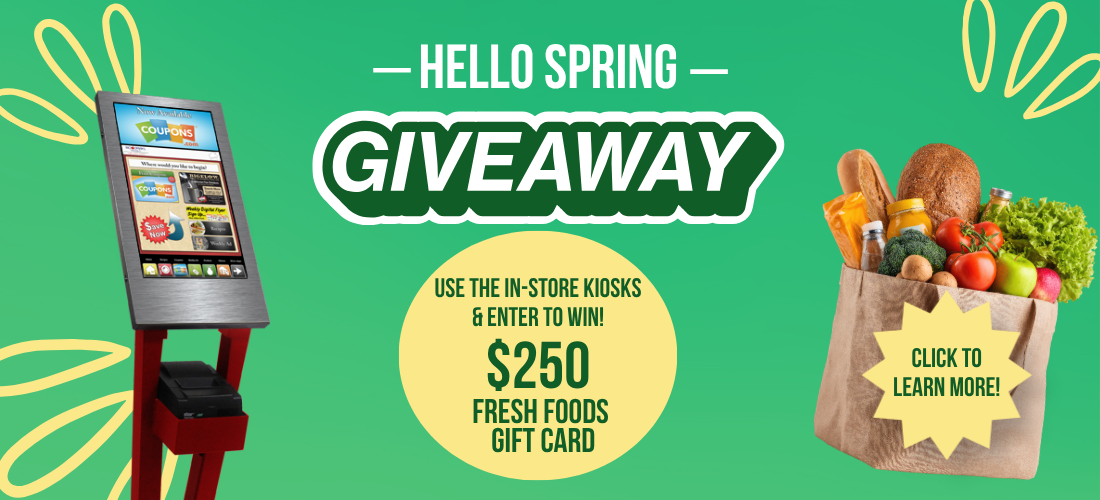 Hello Spring Giveaway! See the in-store kiosks and enter to win a $250 Fresh Foods Gift Card!
